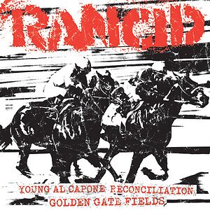 Young Al Capone / Reconciliation / Golden Gate Fields by Rancid