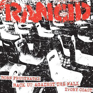 Born Frustrated / Back Up Against The Wall / Ivory Coast by Rancid