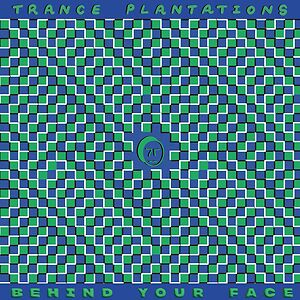 Behind Your Face by Trance Plantations