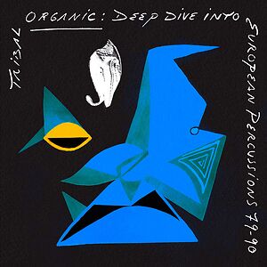 Tribal Organic: Deep Dive Into European Percussions 79-90 by Various