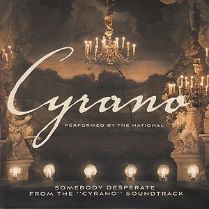 Somebody Desperate  (From The "Cyrano" Soundtrack) by The National