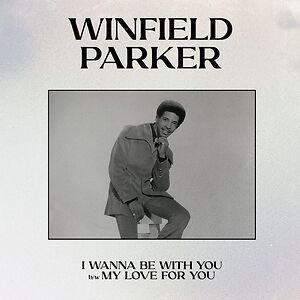 I Wanna Be With You b/w My Love For You by Winfield Parker