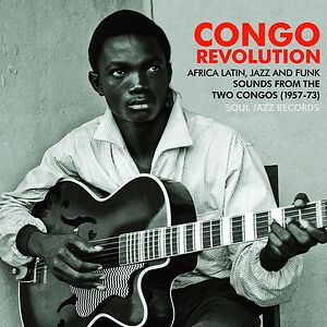 Congo Revolution : African Latin, Jazz And Funk Sounds From The Two Congos (1957-73) by Various