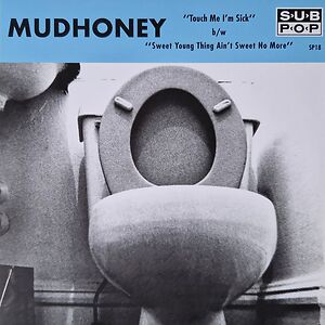 Touch Me I'm Sick b/w Sweet Young Thing Ain't Sweet No More by Mudhoney