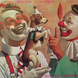 Locust Abortion Technician by Butthole Surfers