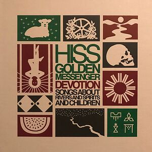 Devotion: Songs About Rivers And Spirits And Children by Hiss Golden Messenger
