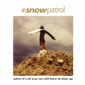 When It's All Over We Still Have To Clear Up by Snow Patrol