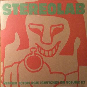 Refried Ectoplasm [Switched On Volume 2] by Stereolab