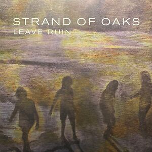 Leave Ruin by Strand Of Oaks