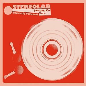 Electrically Possessed [Switched On Vol. 4] by Stereolab