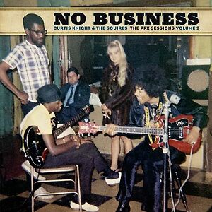 No Business (The PPX Sessions Volume 2) by Curtis Knight & The Squires