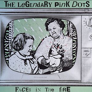 Faces In The Fire by The Legendary Pink Dots