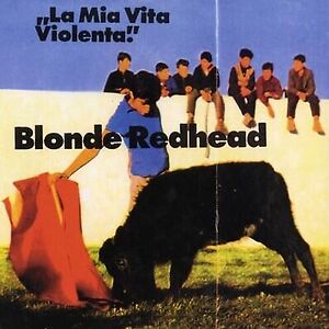La Mia Vita Violenta by Blonde Redhead