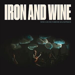 Who Can See Forever Soundtrack by Iron And Wine