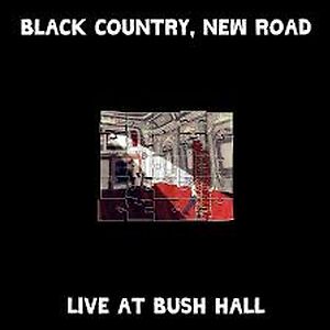 Live At Bush Hall by Black Country, New Road