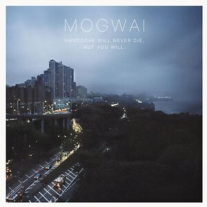 Hardcore Will Never Die, But You Will. by Mogwai
