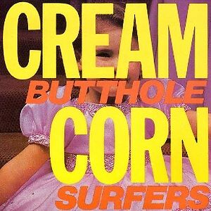 Cream Corn From The Socket Of Davis by Butthole Surfers