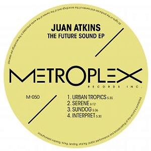 The Future Sound EP by Juan Atkins