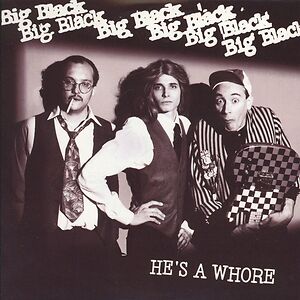 He's A Whore / The Model by Big Black