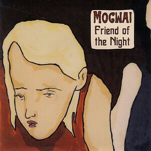 Friend Of The Night by Mogwai