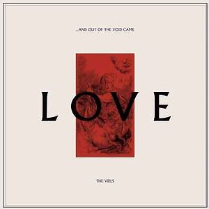 ?And Out Of The Void Came Love by The Veils