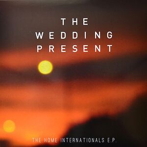 The Home Internationals E.P. by The Wedding Present