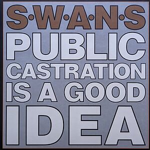 Public Castration Is A Good Idea by Swans