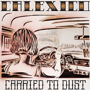 Carried To Dust by Calexico