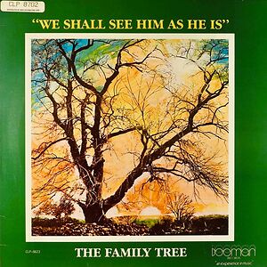 We Shall See Him As He Is by The Family Tree