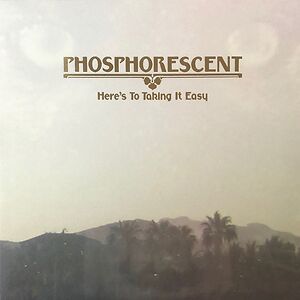 Here's To Taking It Easy by Phosphorescent
