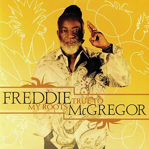 True To My Roots by Freddie McGregor