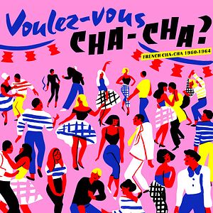 Voulez?-Vous Cha-Cha ? (French Cha-Cha 1960?-?1964)  by Various