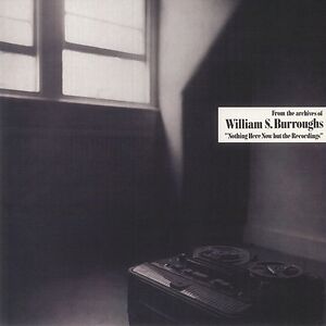 Nothing Here Now But The Recordings by William S. Burroughs