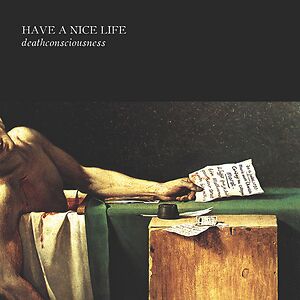 Deathconsciousness by Have A Nice Life