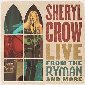Live From The Ryman And More by Sheryl Crow