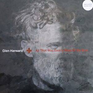 All That Was East Is West Of Me Now by Glen Hansard