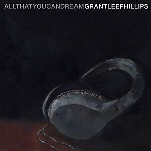 All That You Can Dream by Grant Lee Phillips