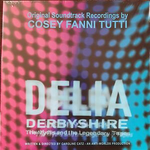Delia Derbyshire: The Myths And The Legendary Tapes - Original Soundtrack Recordings by Cosey Fanni Tutti
