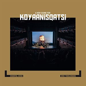 Koyaanisqatsi, A New Score by Chantal Acda