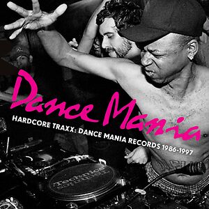 Hardcore Traxx: Dance Mania Records 1986-1997 by Various