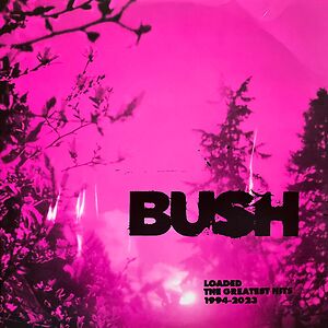 Loaded: The Greatest Hits 1994-2023 by Bush