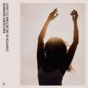 Chapter III: We Return To Light by Anoushka Shankar