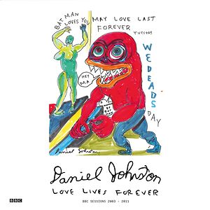 Love Lives Forever (BBC Sessions 2003-2011) by Daniel Johnston