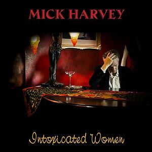 Intoxicated Women by Mick Harvey
