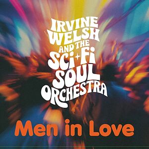Men In Love by Irvine Welsh & The Sci-Fi Soul Orchestra
