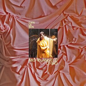 Michelangelo Dying - Indie Exclusive Bone White vinyl by Cate Le Bon