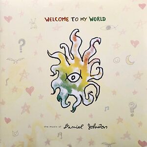 Welcome To My World: The Music Of Daniel Johnston by Daniel Johnston