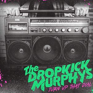 Turn Up That Dial by Dropkick Murphys