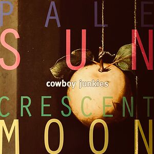 Pale Sun, Crescent Moon by Cowboy Junkies