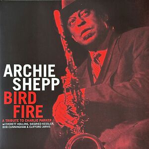 Bird Fire (A Tribute To Charlie Parker) by Archie Shepp